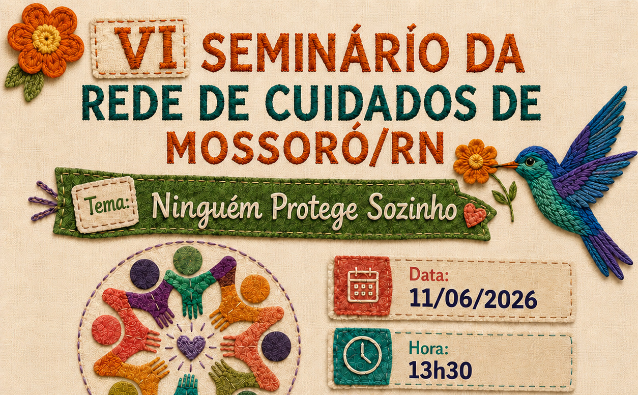 Cartaz digital texturizado imitando bordado manual que anuncia o "VI Seminário da Rede de Cuidados de Mossoró/RN", com o tema "Ninguém Protege Sozinho", agendado para o dia 11 de junho de 2026, às 13h30.